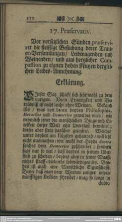 17. Praeservativ. Vor vorsetzlichen Sünden praeserviret die fleissige Besuchung derer Trauer-Versamlungen, Leidtragenden und Weinenden, und aus hertzlicher Compassion zu eignen hohen Nutzen dergleichen Leides-Annehmung