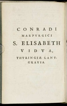 Conradi Marpurgici S. Elisabeth Vidua, Thuringiae Lantgravia