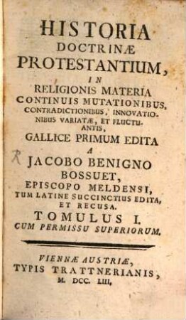 Historia Doctrinae Protestantium, In Religionis Materia : Continuis Mutationibus, Contradictionibus, Innovationibus Variatae, Et Fluctuantis. 1