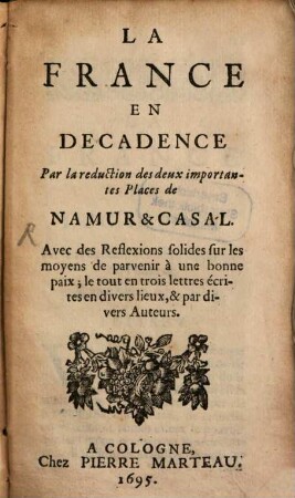 La France en décadence par la réduction des deux importantes places de Namur et Casal : avec des reflexions solides sur les moyens de parvenir a une bonne paix ...