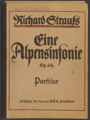 Eine Alpensinfonie, orch, op. 64, TrV 233 - BSB Mus.ms. 22759 : Richard Strauss // Eine // Alpensinfonie // Op. 64. // Partitur // Aufführungsrecht vorbehalten. Eigentum des Verlegers für alle Länder. // Leipzig, Verlag von F. E. C. Leuckart // K. K. Oesterreichische Königl. Dänische und Grossherzogl. Mecklenburgische goldene Medaille für Kunst und // Wissenschaft. Kgl. Sächs. Staatsmedaille. Ehrenpreis der Internal. Buchgewerbe Ausstellung, Leipzig 1914.