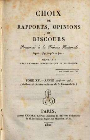 Choix de rapports, opinions et discours prononcés à la Tribune Nationale : depuis 1789 jusqu'a ce jour ; recueillis dans un ordre chronologique et historique. 15. 1794/95 (1821)