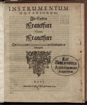 Instrumentum Notariorum, In Sachen Franckfurt Contra Franckfurt Die Edition und Communication der Privilegien/ [et]c. belangend