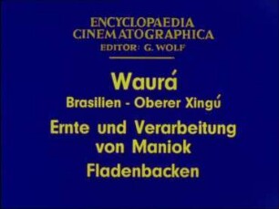 Waurá (Brasilien, Oberer Xingú) - Ernte und Verarbeitung von Maniok; Fladenbacken