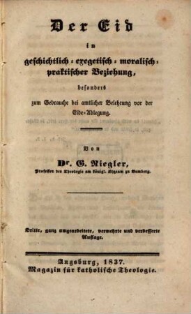 Der Eid in geschichtlich-exegetisch-moralisch-praktischer Beziehung : besonders zum Gebrauche bei amtlicher Belehrung vor der Eide-Ablegung