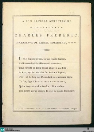 A Son Altesse Serenissime Monseigneur Charles Frederic, Margrave De Baden, Hochberg etc. ... : Fiers d'appliquer ici, sur ces feuilles légères ...