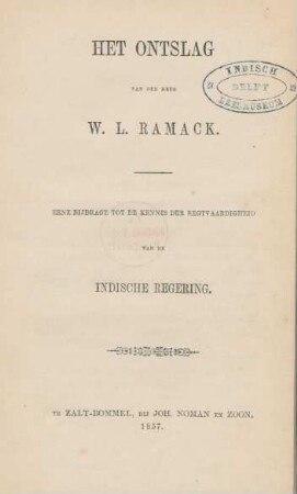 Het ontslag van den Heer W. L. Ramack : eene bijdrage tot de kennis der regtvaardigheid van de Indische Regering