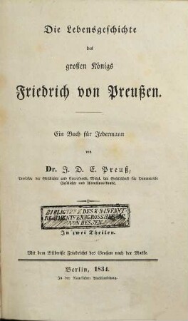 Die Lebensgeschichte des großen Königs Friedrich von Preußen : ein Buch für Jedermann ; in zwei Theilen. 1