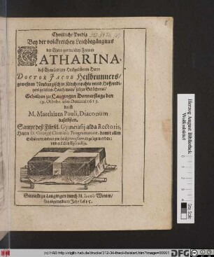 Christliche Predig Bey der volckreichen Leichbegängnus der Ehrntugendreichen Frawen Catharina, deß ... Doctor Jacob Heilbrunners ... Hausfrawen/ seliger Gedächtnus