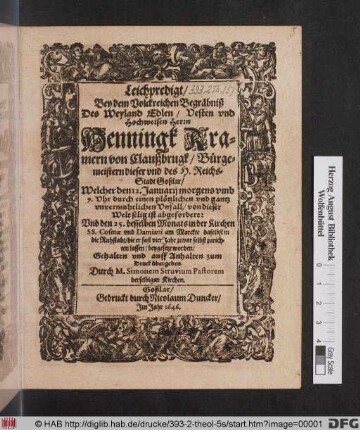 Leichpredigt : Bey dem Volckreichen Begräbniß Des ... Herrn Henningk Kramern von Claußbrugk/ Bürgermeistern dieser und des H. ReichsStadt Goßlar/ Welcher den 12. Januarij ... von dieser Welt selig ist  Und den 25. desselben Monats in der Kirchen SS. Cosmae und Damiani am Marckte ... beygesetzt worden/ Gehalten ...