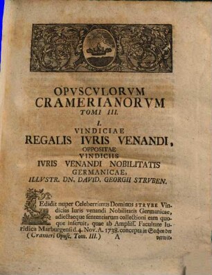 Joh. Ulrici Crameri, Potentiss. Suecor. Reg. Hass. Landgr. Consil. Aul. Prof. Jur. Ord. Opuscula, Materias Gravissimas Ex Omni Jure Demonstrativa Ratione Pertractatas Continentia : Antea Seorsim Edita, Jam Vero Ob Raritatem Et Desiderium Virorum Doctissimorum Collecta, 3