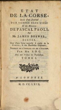 État de la Corse : suivi d'un journal d'un voyage dans l'îsle et des mémoires de Pascal Paoli ; trad. de l'anglais et de l'ital.. 1. (1769). - XLVIII, 234 S.
