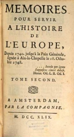 Mémoires pour servir à l'histoire de l'Europe depuis 1740 jusqu'a la Paix-générale. T. 2 (1749)