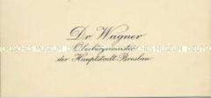 Visitenkarte des Oberbürgermeisters von Breslau Otto Wagner aus der Sammlung des Reichskanzlers Wilhelm Marx / Kategorie "Beamte" - Sachkonvolut