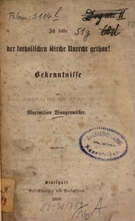 Ich habe der katholischen Kirche Unrecht gethan! : Bekenntnisse