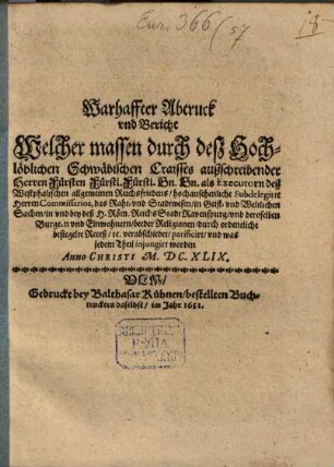 Warhaffter Abtruck vnd Bericht Welcher massen durch deß Hochlöblichen Schwäbischen Craisses außschreibender Herren Fürsten ... als Executorn deß Westphalischen allgemeinen Reichsfriedens, ... Subdelegirte Herren Commissarios, das Raht- vnd Stadtwesen ... in vnd bey deß H. Röm. Reichs Stadt Ravenspurg ... durch ordentliche besiegelte Receß, [et]c. verabschiedet, parificirt, vnd was jedem Theil injungirt worden