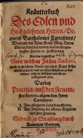 Kräutterbuch Des Edlen vnd Hochgelehrten Herren Bartholomei Carrichters ... : Darinn begriffen, Vnder welchem Zeichen Zodiaci, auch in welchem Gradu ein jedes Kraut stehe ...