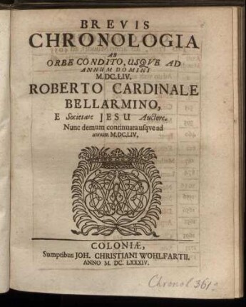 Brevis Chronologia Ab Orbe Condito, Usque Ad Annum Domini M.DC.LIV. / Roberto Cardinale Bellarmino, E Societate Jesu Auctore.