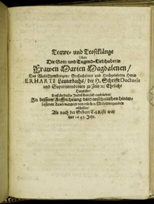 Trawr- und Trostklänge Uber Die Gott- und Tugend-Liebhaberin Frawen Marien Magdalenen/ des ... Herrn Erharti Lauterbachs ... Eheliche Hausehre