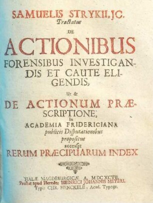 Tractatus de actionibus forensibus investigandis et caute eligendis ut et de actionum praescriptione ...