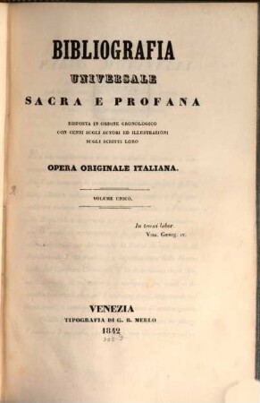 Bibliografia Universale Sacra e Profana disposta in ordine cronologico con cenno sugli Autori ed illustrazioni sugli scritti loro : opera originale Italiana, 1