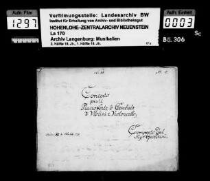 Tommaso Giordani: Concerto / per il / Pianoforte ô Cembalo / 2 Violini e Violoncello / Composto dal / Sig. Giordani / G-dur; Besitzvermerk: Charles Prince de Hohenlohe.