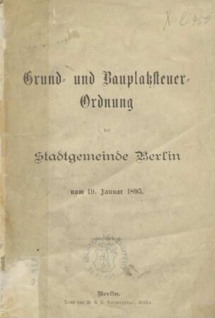 Grund- und Bauplatzsteuer-Ordnung der Stadtgemeinde Berlin vom 19. Januar 1895
