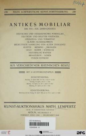Antikes Mobiliar des XVI. - XIX. Jahrhunderts : deutsches und ostasiatisches Porzellan, deutsche und Delfter Fayencen, Steinzeug- und Tonkrüge, Gläser, Glasmalereien, bedeutende Sammlung von altem Zinngerät, Kupfer, Messing, Bronzen, Gold, Silber, Schmuck, historische Waffen, Miniaturen, Dosen, Perser-Teppiche ; aus verschiedenem rheinischen Besitz ; Versteigerung: Mittwoch, 28. bis Freitag, 30. April 1926 (Katalog Nr. 239)