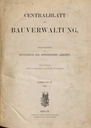 Zentralblatt der Bauverwaltung : Nachrichten d. Reichs- u. Staatsbehörden. 4. 1884