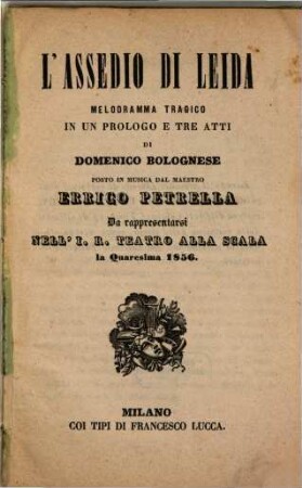 L' assedio di Leida : melodramma tragico in un prologo e tre atti ; da rappresentarsi nell'I. R. Teatro alla Scala la quaresima 1856