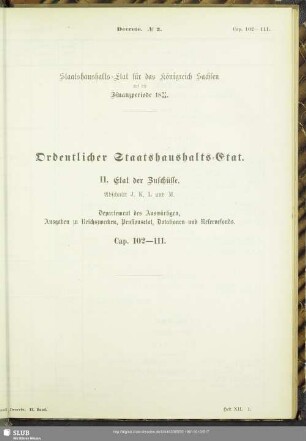II. Etat der Zuschüsse. Abschnitt J, K, L und M. Departement des Auswärtigen, Ausgaben zu Reichszwecken, Pensionsetat, Dotationen und Reservefonds. Cap. 102-111