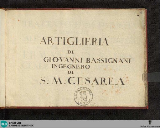 Artiglieria di Giovanni Bassignani ingegnero di S. M. Cesarea - Cod. Rastatt 111