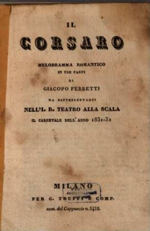 Il corsaro : melodramma romantico in tre parti ; da rappresentarsi nell'I. R. Teatro alla Scala il carnevale dell'anno 1831 - 32
