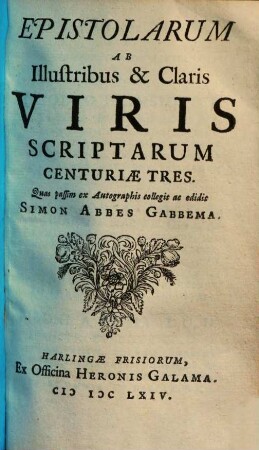 Epistolarum ab illustribus & claris viris scriptarum : centuriae tres