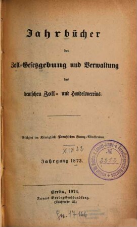 Jahrbücher der Zoll-Gesetzgebung und Verwaltung des Deutschen Zoll- und Handelsvereins. 1873 (1874)