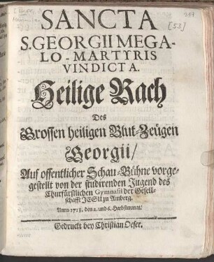 Sancta S. Georgii megalo-martyris vindicta : [Perioche, Amberg, 1718] = Heilige Rach des grossen heiligen Blut-Zeugen Georgii