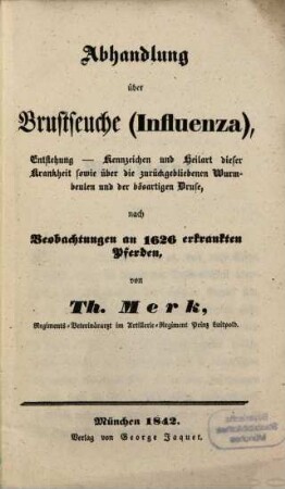 Abhandlung über Brustseuche (Influenza) : Entstehung-Kennzeichen und Heilart dieser Krankheit ... nach Beobachtungen an 1626 erkrankten Pferden