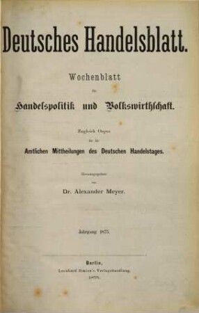 Deutsches Handelsblatt : Wochenblatt für Handelspolitik und Volkswirthschaft ; zugl. Organ für die amtlichen Mitteilungen des Deutschen Handelstages. 5. 1875