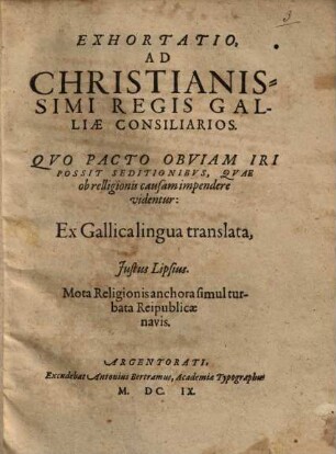 Exhortatio, Ad Christianissimi Regis Galliæ Consiliarios. Qvo Pacto Obviam Iri Possit Seditionibvs, Quae ob relligionis causam impendere videntur
