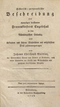 Historisch-geographische Beschreibung des ehemaligen berühmten Frauenklosters Engelthal in dem Nürnbergischen Gebiethe : aus Urkunden und sicheren Nachrichten mit möglichstem Fleiß zusammengetragen