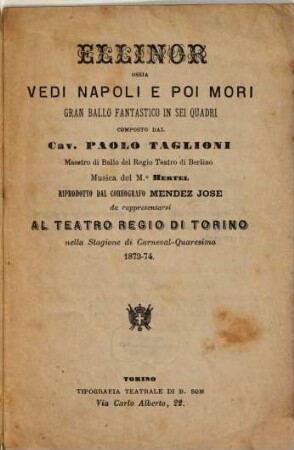 Ellinor ossia Vedi Napoli e poi mori : gran ballo fantastico in sei quadri ; da rappresentarsi al Teatro Regio di Torino nella stagione di carneval-quaresima 1873 - 74