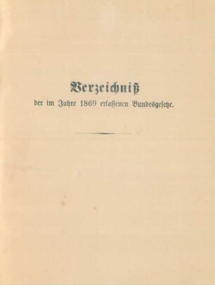 Verzeichniß der im Jahre 1869 erlassenen Bundesgesetze