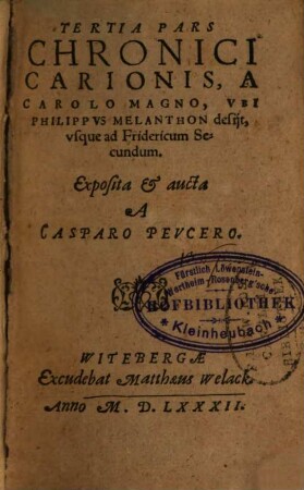 Chronici Carionis latine : expositi & aucti multis & veteribus & recentibus Historijs, in narrationibus rerum Graecarum, Germanicarum & Ecclesiasticarum. 3, A Carolo Magno, Vbi Philippus Melanthon desijt, vsque ad Fridericum Secundum