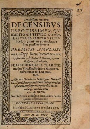 Conclusiones Iuridicae. De Censibvs, Iis Potissimvm, Qvi Emptionis Titvlo Comparantvr : Ad Sensvm Vtrivsque Iuris genuinum positae, & expositae