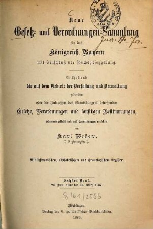 Neue Gesetz- und Verordnungen-Sammlung für das Königreich Bayern : mit Einschluß der Reichsgesetzgebung ; enthaltend die auf dem Gebiete der Verfassung und Verwaltung geltenden oder die Interessen des Staatsbürgers betreffenden Gesetze, Verordnungen und sonstigen Bestimmungen. 6. 1862/67 (1886)