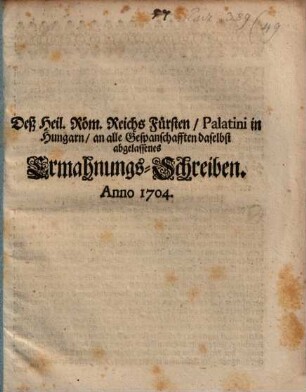 Deß Heil. Röm. Reichs Fürsten, Palatini in Hungarn, an alle Gespanschafften daselbst abgelassenes Ermahnungs-Schreiben