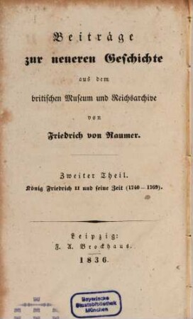 König Friedrich II. und seine Zeit : (1740 -1769) ; nach den gesandtschaftlichen Berichten im britischen Museum und Reichsarchive