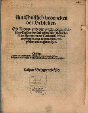 Ain christlich Bedencken der Schlesier, ob Judas und die unglaubigen falschen Christen den Leyb un[d] das Blut Jhesu Christi im Sacrament deß Nachtmals ettwan empfangen oder auch noch heüt empfahen und niessen mögen