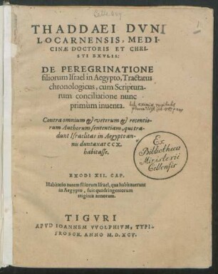 THADDAEI DVNI || ... DE PEREGRINATIONE || filiorum Israel in Aegypto, Tractatus || chronologicus, cum Scriptura-||rum conciliatione nunc || primùm inuenta.|| ... ||