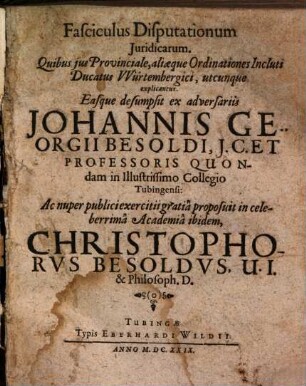Fasciculus Disputationum Iuridicarum, Quibus ius Provinciale, aliaeque Ordinationes Incluti Ducatus Würtembergici, utcunque explicantur